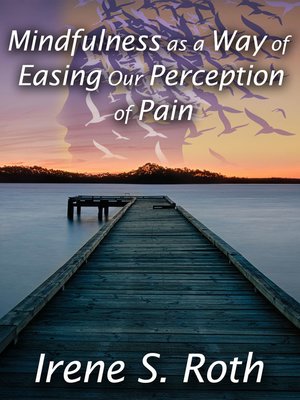 cover image of Mindfulness as a Way of Easing Our Perception of Pain